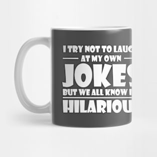 I Try Not To Laugh At My Own Jokes, But We All Know I'm Hilarious Mug